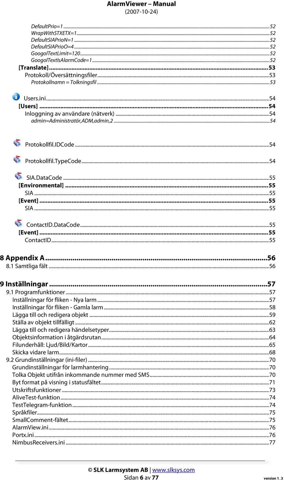 .. 54 SIA.DataCode... 55 [Environmental]... 55 SIA... 55 [Event]... 55 SIA... 55 ContactID.DataCode... 55 [Event]... 55 ContactID... 55 8 Appendix A...56 8.1 Samtliga fält... 56 9 Inställningar...57 9.