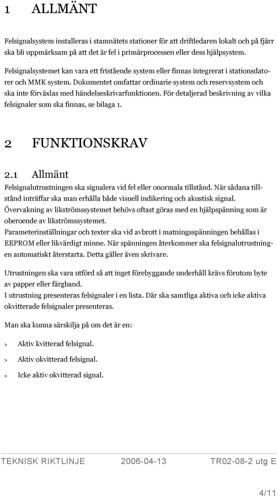 Dokumentet omfattar ordinarie system och reservsystem och ska inte förväxlas med händelseskrivarfunktionen. För detaljerad beskrivning av vilka felsignaler som ska finnas, se bilaga 1.