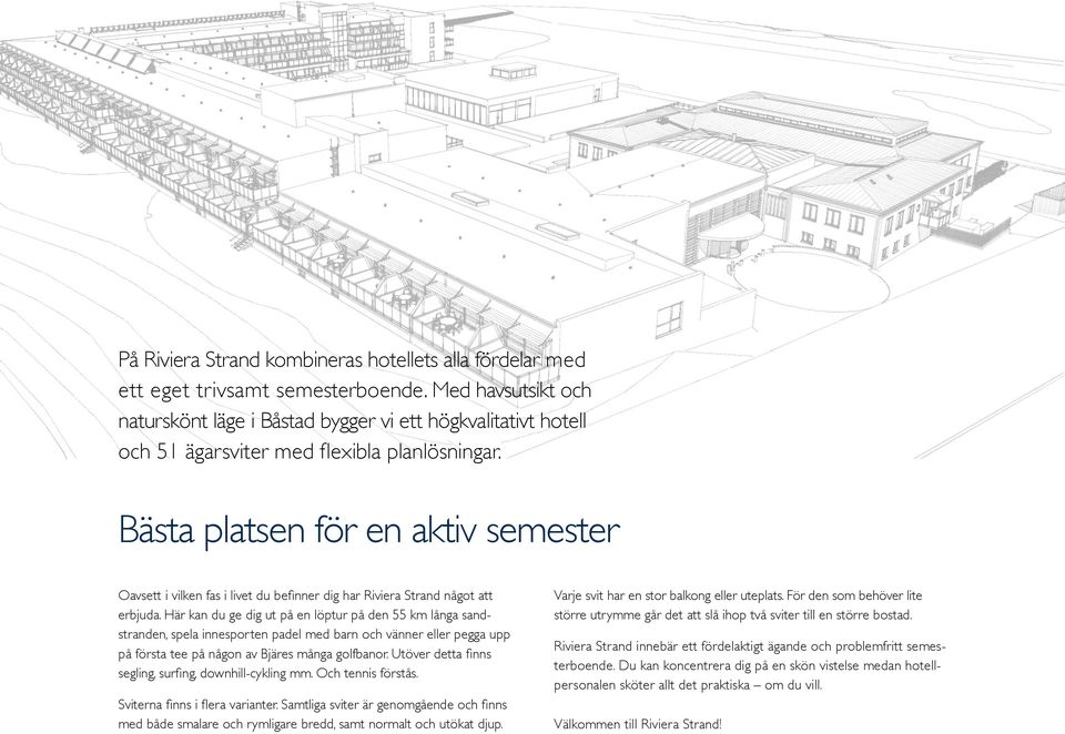 Bästa platsen för en aktiv semester Oavsett i vilken fas i livet du befinner dig har Riviera Strand något att erbjuda.