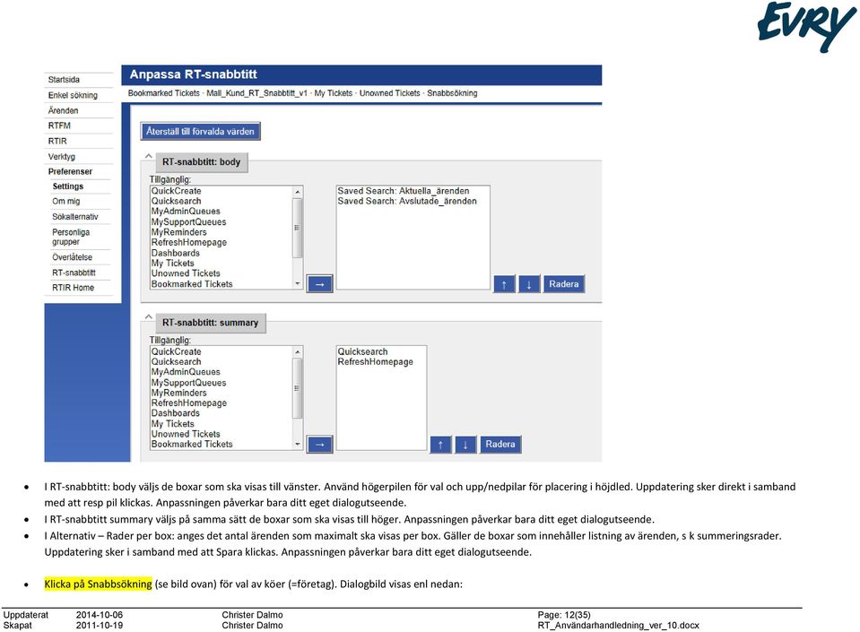 I Alternativ Rader per box: anges det antal ärenden som maximalt ska visas per box. Gäller de boxar som innehåller listning av ärenden, s k summeringsrader.