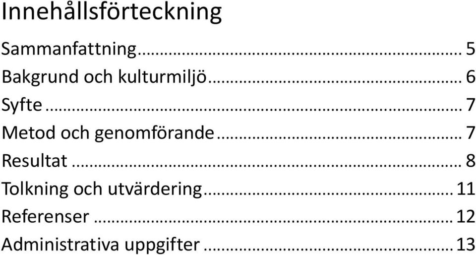 .. 7 Metod och genomförande... 7 Resultat.