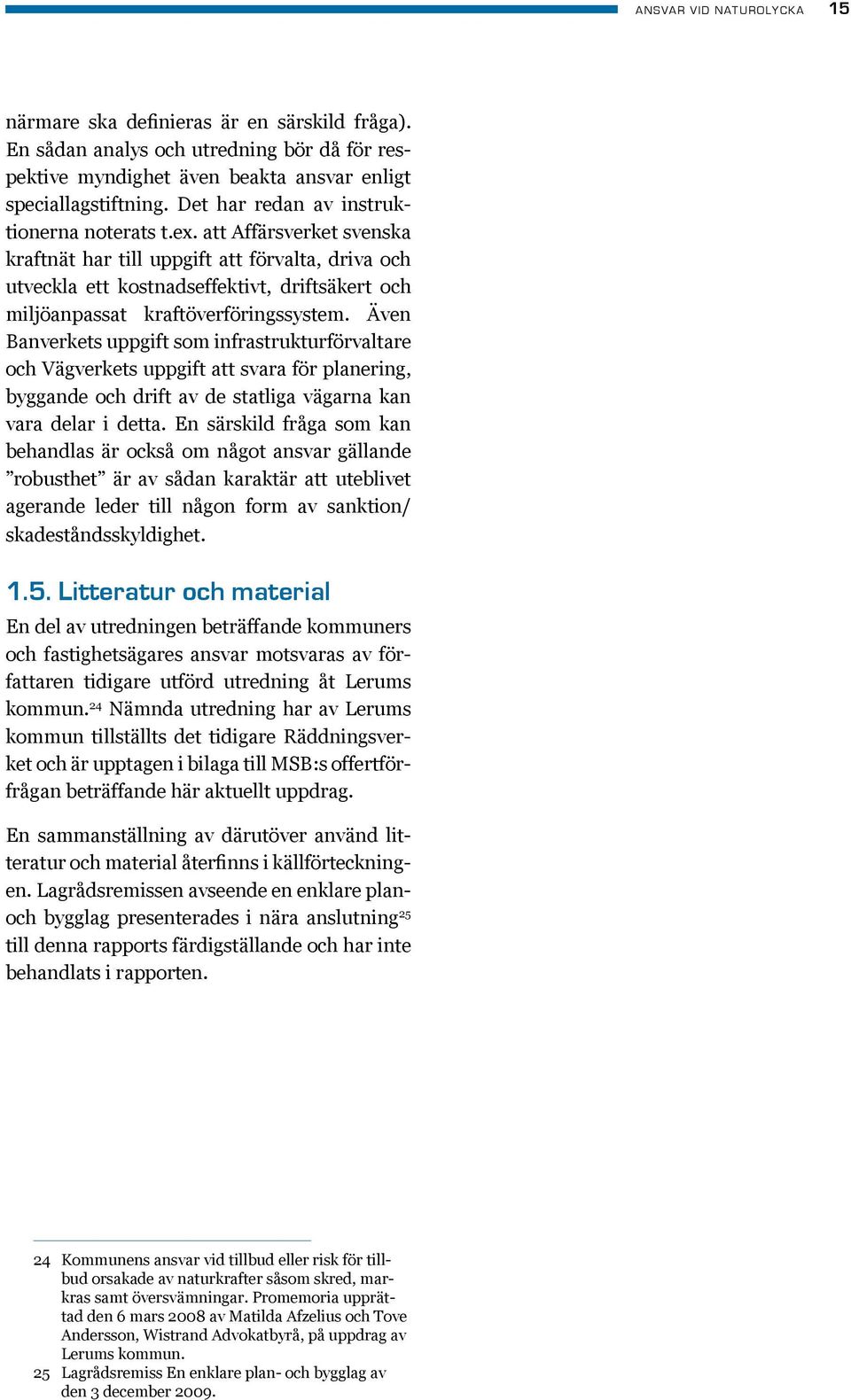 att Affärsverket svenska kraftnät har till uppgift att förvalta, driva och utveckla ett kostnadseffektivt, driftsäkert och miljöanpassat kraftöverföringssystem.