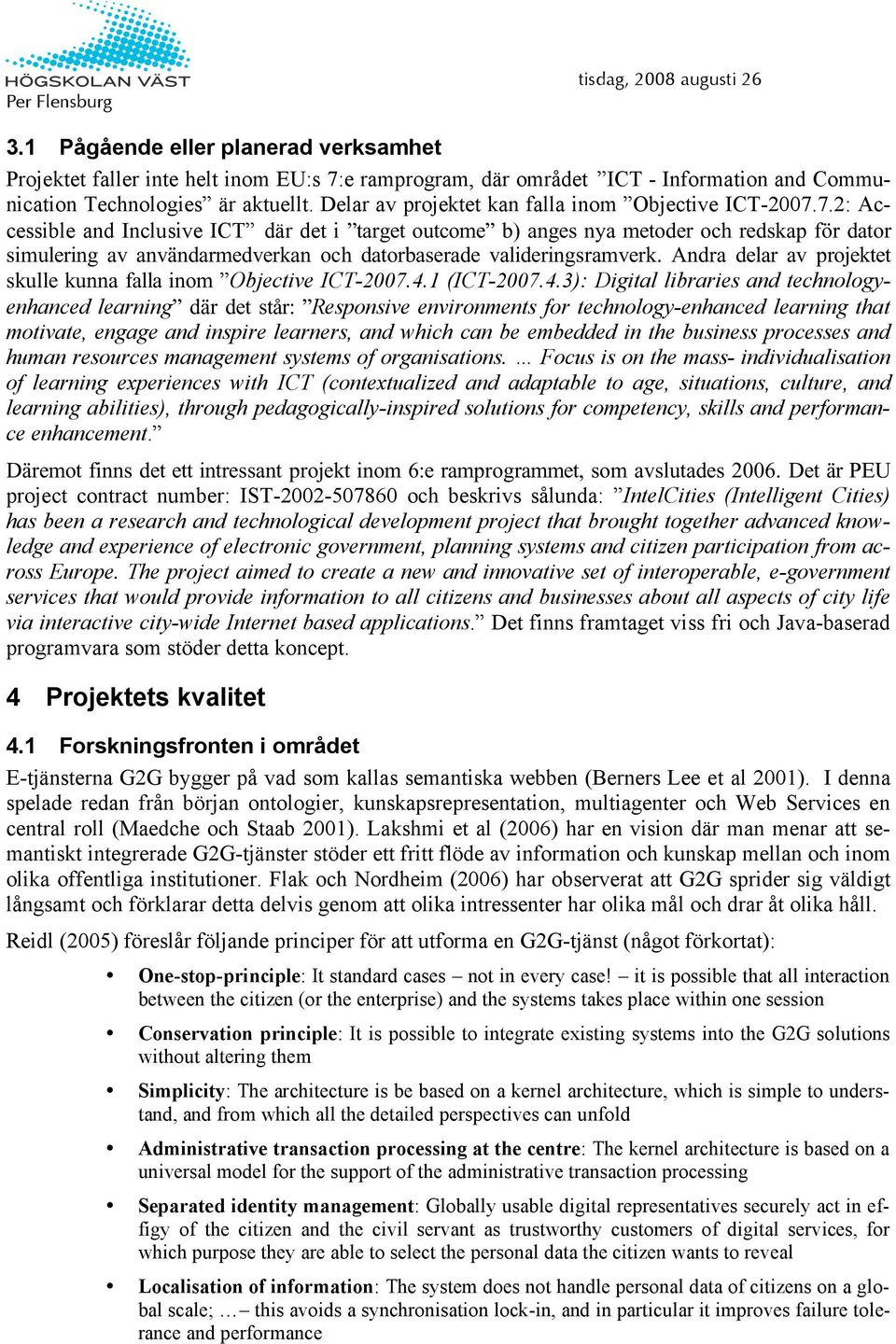 7.2: Accessible and Inclusive ICT där det i target outcome b) anges nya metoder och redskap för dator simulering av användarmedverkan och datorbaserade valideringsramverk.