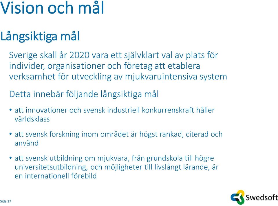 industriell konkurrenskraft håller världsklass att svensk forskning inom området är högst rankad, citerad och använd att svensk