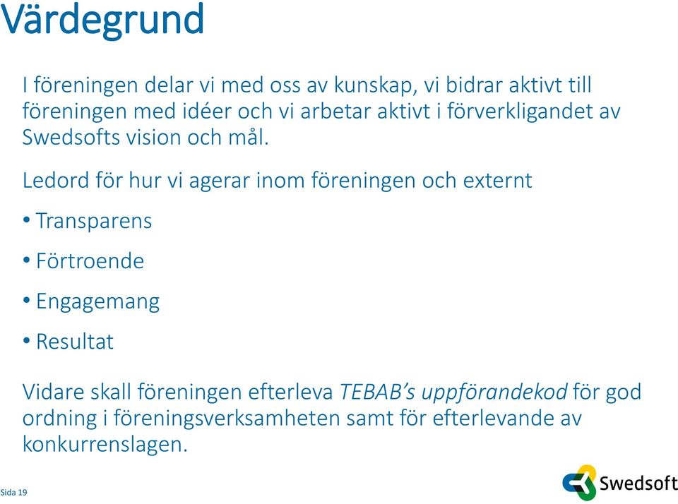 Ledord för hur vi agerar inom föreningen och externt Transparens Förtroende Engagemang Resultat