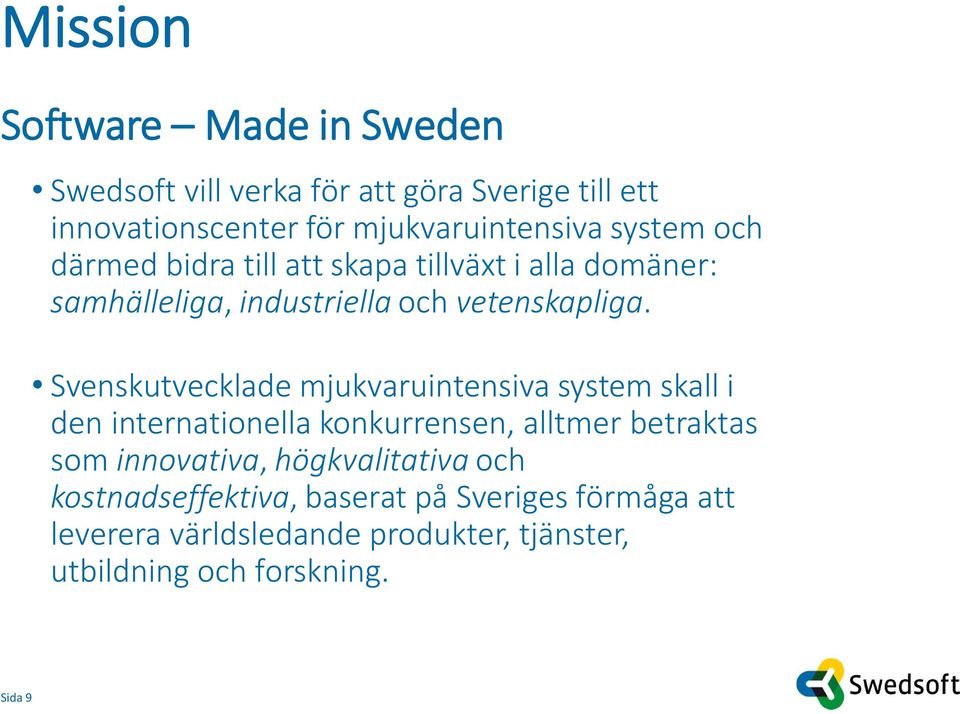 Svenskutvecklade mjukvaruintensiva system skall i den internationella konkurrensen, alltmer betraktas som innovativa,