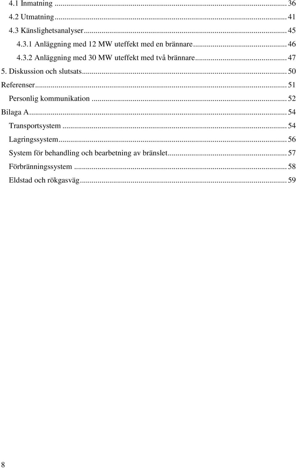 .. 51 Personlig kommunikation... 52 Bilaga A... 54 Transportsystem... 54 Lagringssystem.