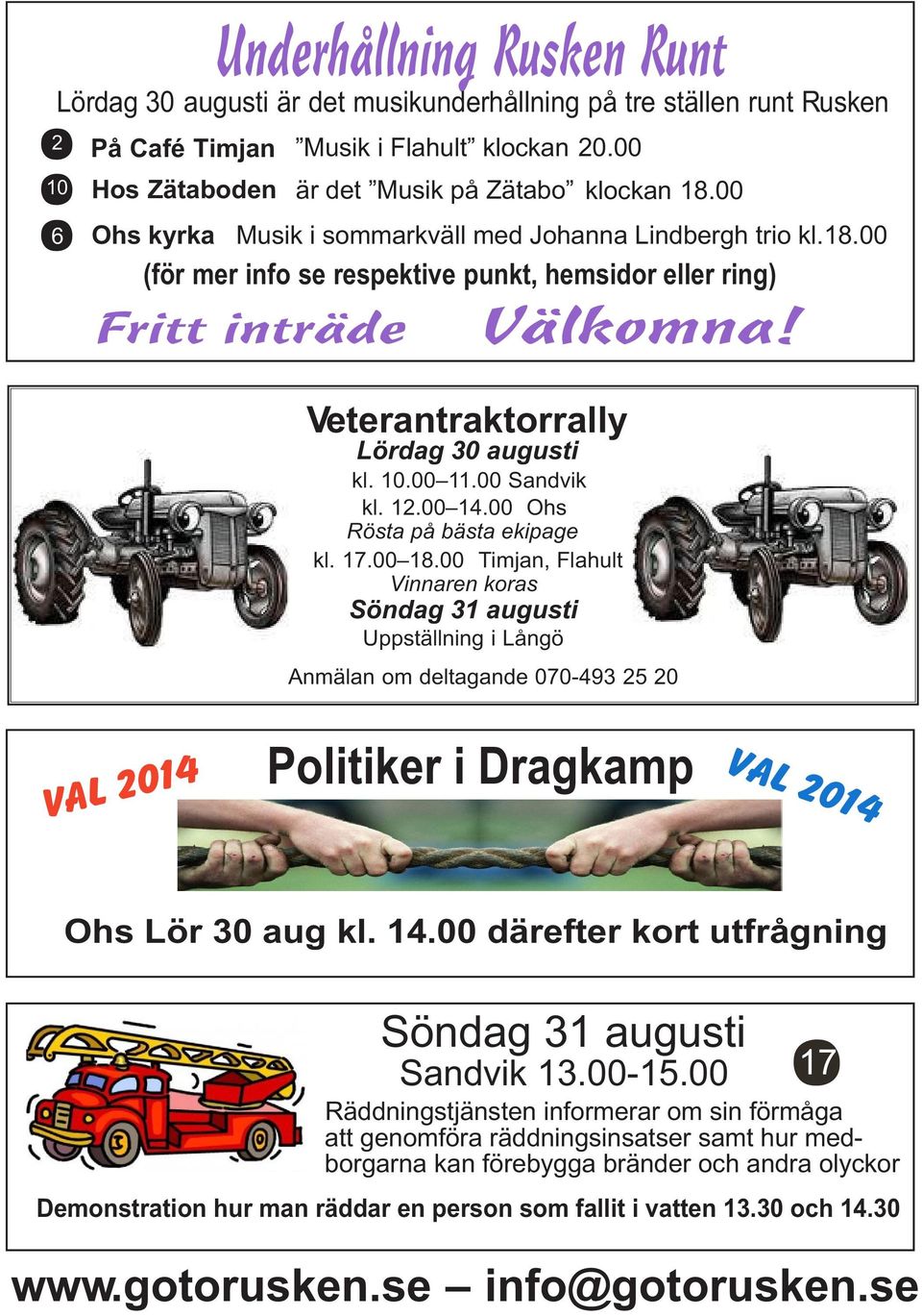 00 Sandvik kl. 12.00 14.00 Ohs Rösta på bästa ekipage kl. 17.00 18.00 Timjan, Flahult Vinnaren koras Söndag 31 augusti Uppställning i Långö Välkomna!