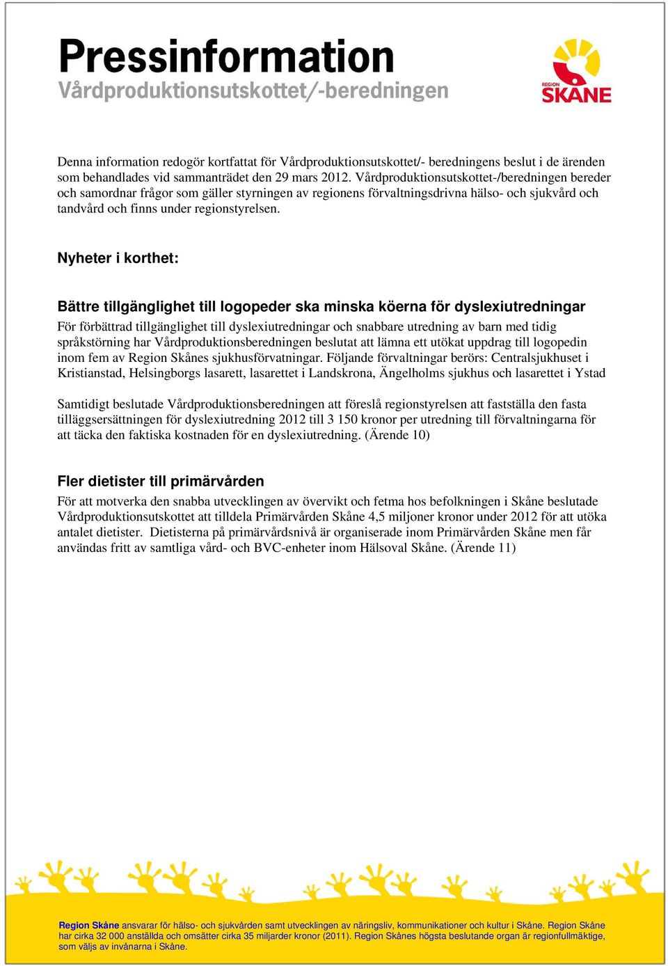 Nyheter i korthet: Bättre tillgänglighet till logopeder ska minska köerna för dyslexiutredningar För förbättrad tillgänglighet till dyslexiutredningar och snabbare utredning av barn med tidig