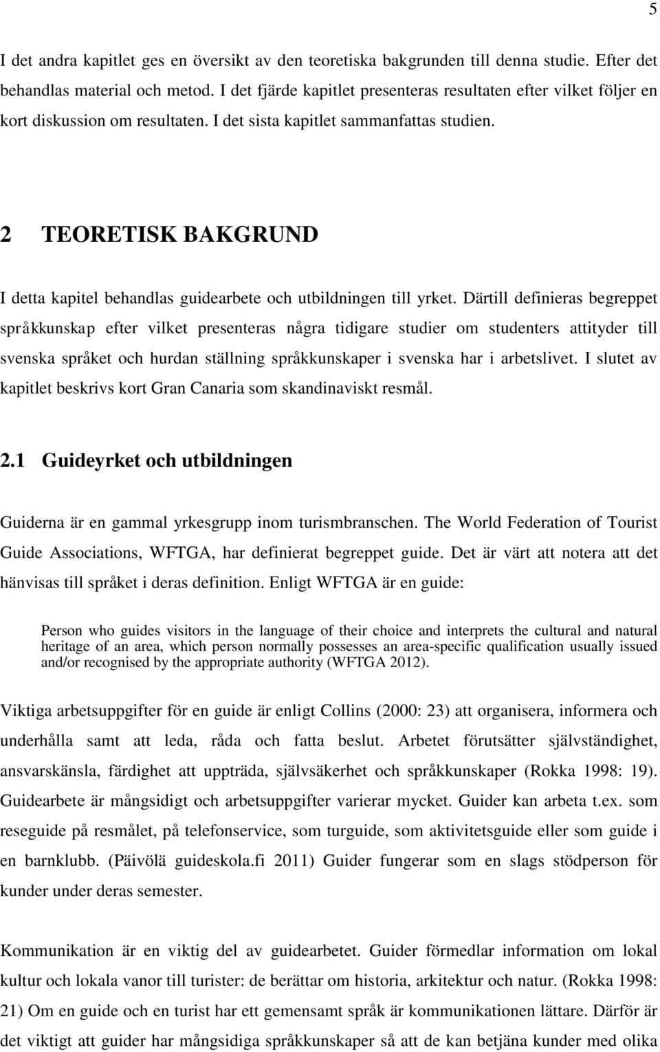 2 TEORETISK BAKGRUND I detta kapitel behandlas guidearbete och utbildningen till yrket.