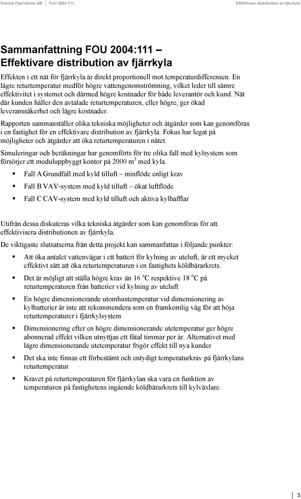 Nät där kunden håller den avtalade returtemperaturen, eller högre, ger ökad leveranssäkerhet och lägre kostnader.