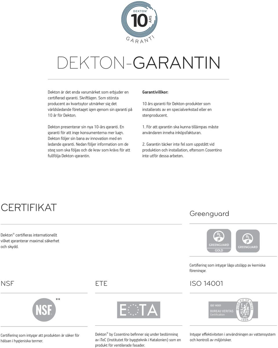 En garanti för att inge konsumenterna mer lugn. Dekton följer sin bana av innovation med en ledande garanti.