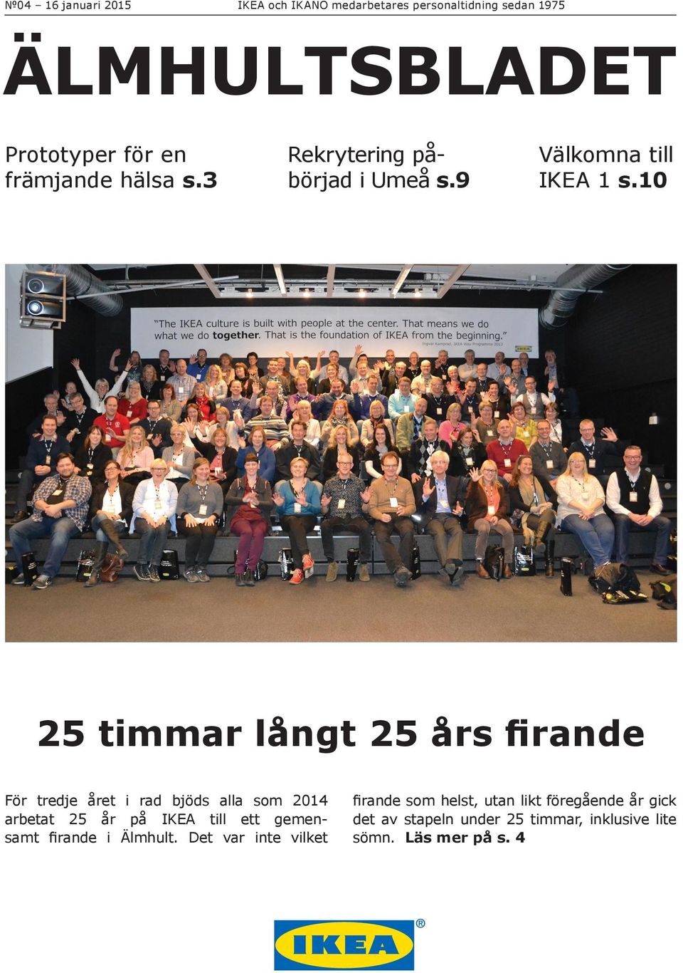 10 25 timmar långt 25 års firande För tredje året i rad bjöds alla som 2014 arbetat 25 år på IKEA till ett
