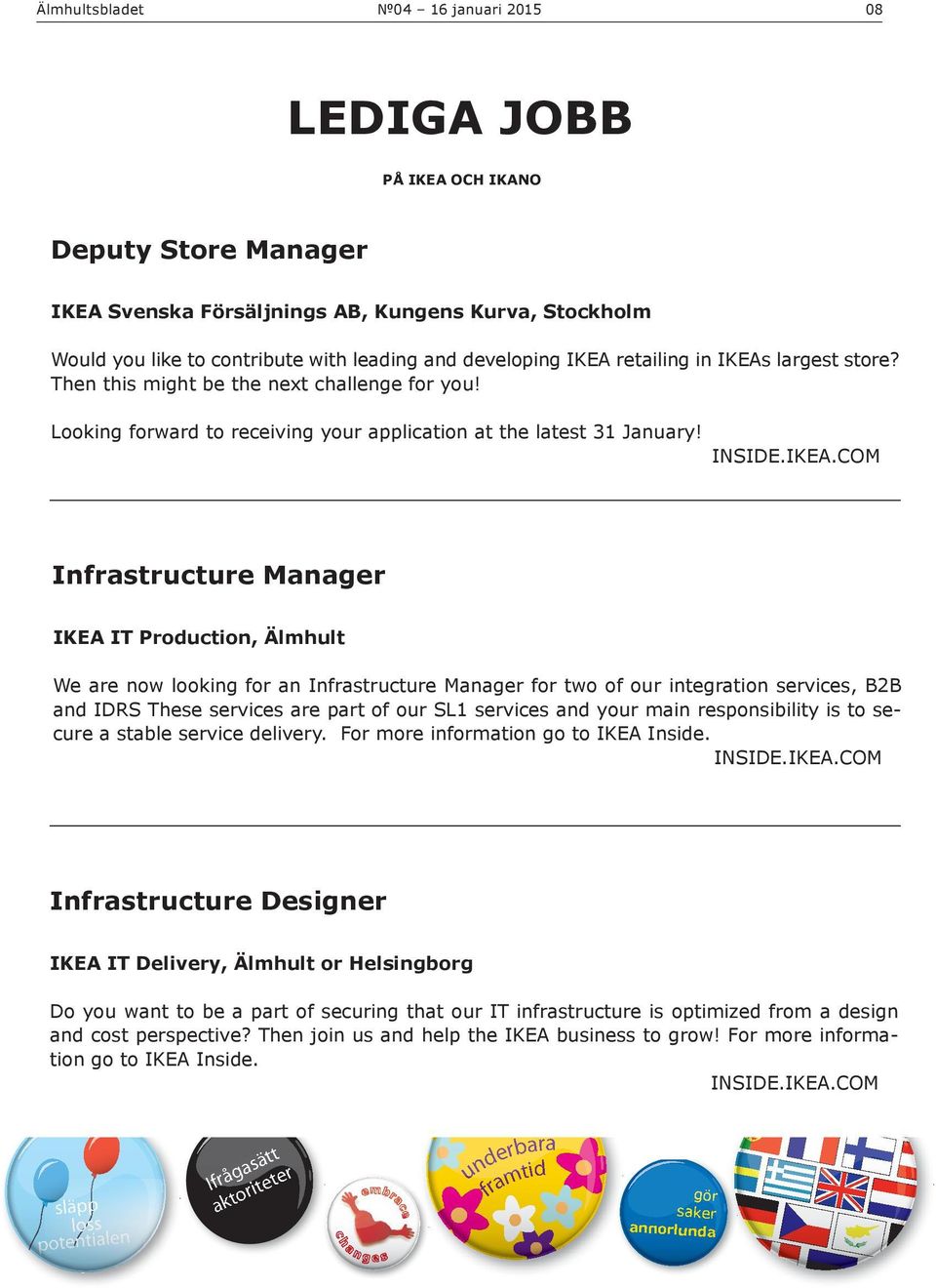 largest store? Then this might be the next challenge for you! Looking forward to receiving your application at the latest 31 January! INSIDE.IKEA.