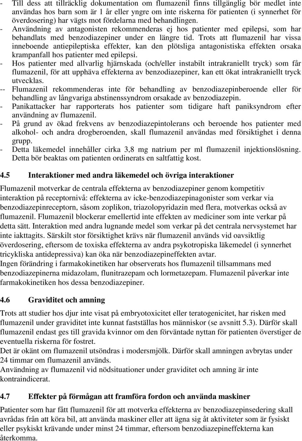 Trots att flumazenil har vissa inneboende antiepileptiska effekter, kan den plötsliga antagonistiska effekten orsaka krampanfall hos patienter med epilepsi.