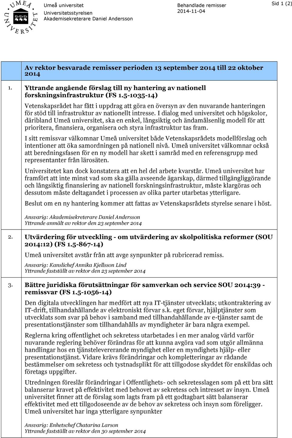 5-1035-14) Vetenskapsrådet har fått i uppdrag att göra en översyn av den nuvarande hanteringen för stöd till infrastruktur av nationellt intresse.