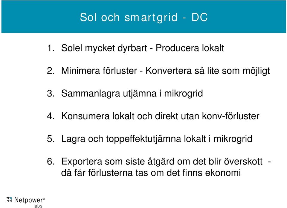 Konsumera lokalt och direkt utan konv-förluster 5.