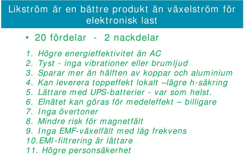 Kan leverera toppeffekt lokalt lägre h-säkring 5. Lättare med UPS-batterier - var som helst. 6.