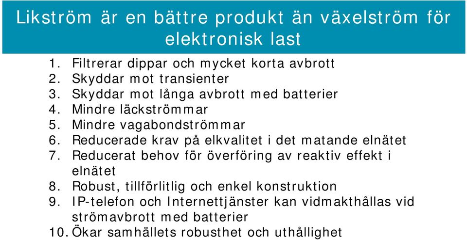 Reducerade krav på elkvalitet i det matande elnätet 7. Reducerat behov för överföring av reaktiv effekt i elnätet 8.