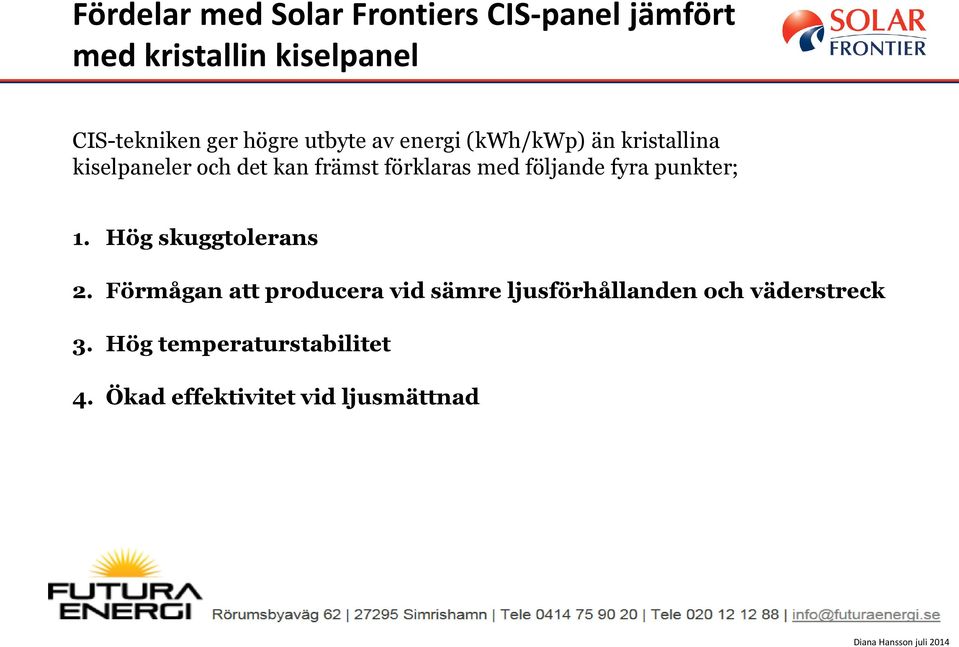 med följande fyra punkter; 1. Hög skuggtolerans 2.