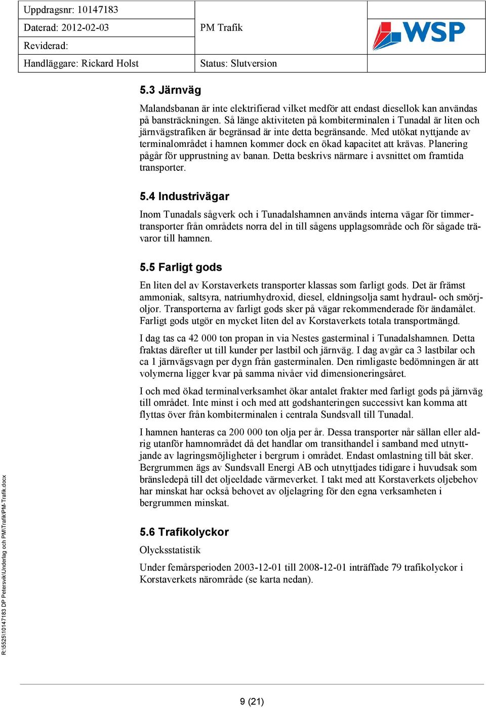 Så länge aktiviteten på kombiterminalen i Tunadal är liten och järnvägstrafiken är begränsad är inte detta begränsande.