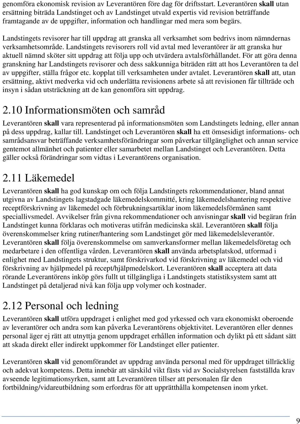 Landstingets revisorer har till uppdrag att granska all verksamhet som bedrivs inom nämndernas verksamhetsområde.