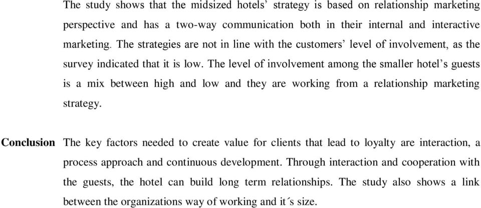 The level of involvement among the smaller hotel s guests is a mix between high and low and they are working from a relationship marketing strategy.