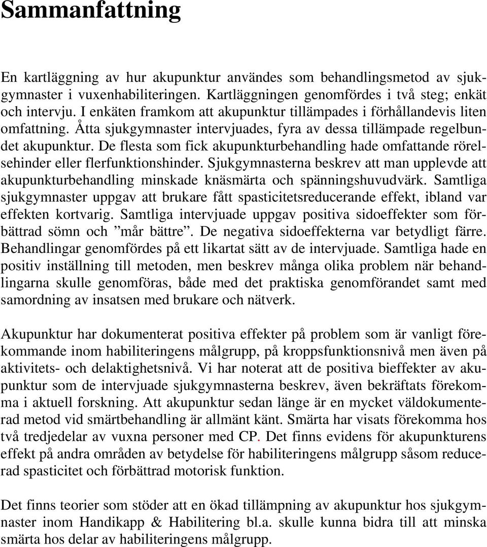 De flesta som fick akupunkturbehandling hade omfattande rörelsehinder eller flerfunktionshinder.