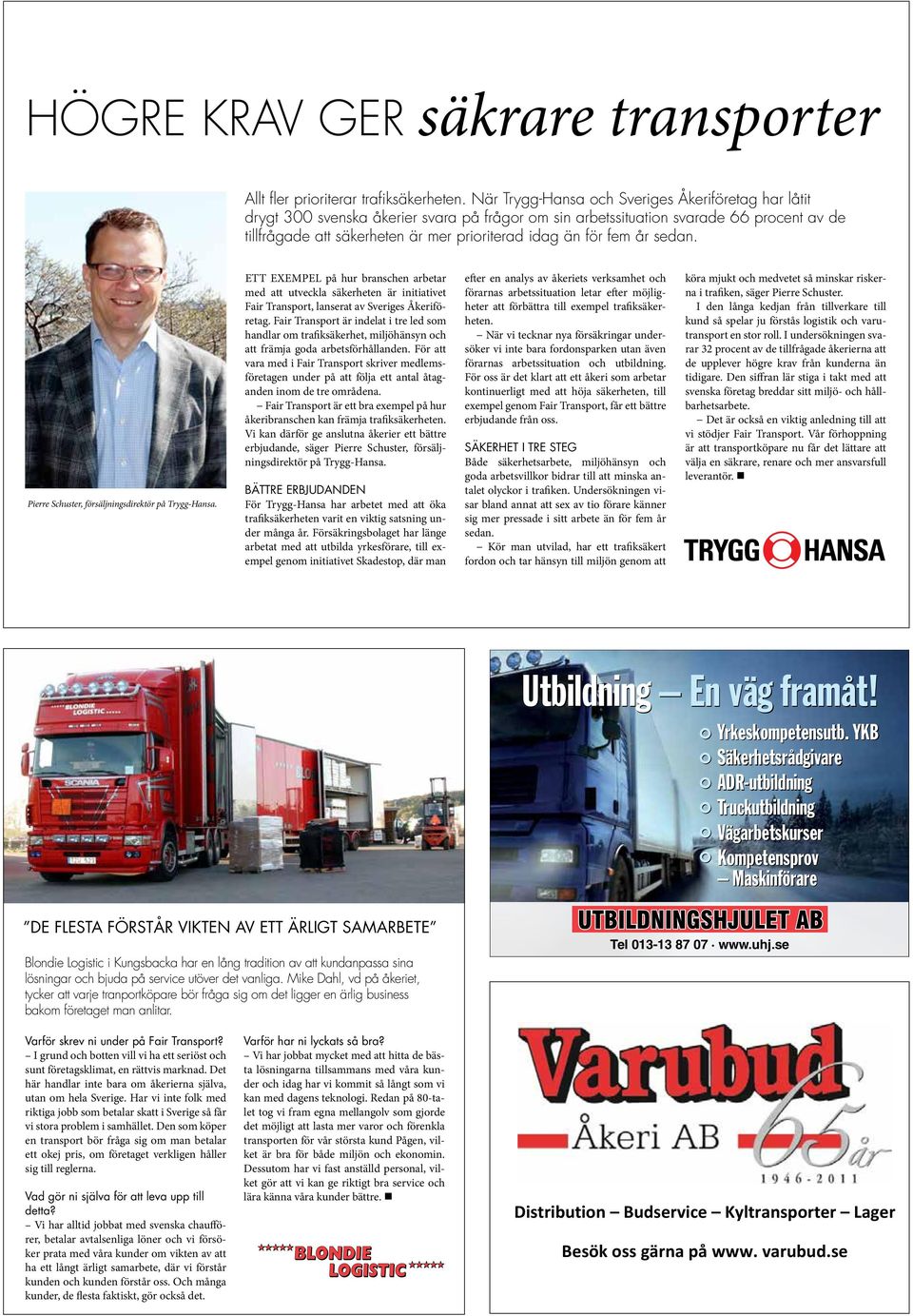 Pierre Schuster, säljningsdirektör på Trygg-Hansa. ETT EXEMPEL på hur branschen arbetar ed att utveckla säkerheten är initiativet Fair Transport, lanserat av Sveriges Åkerietag.