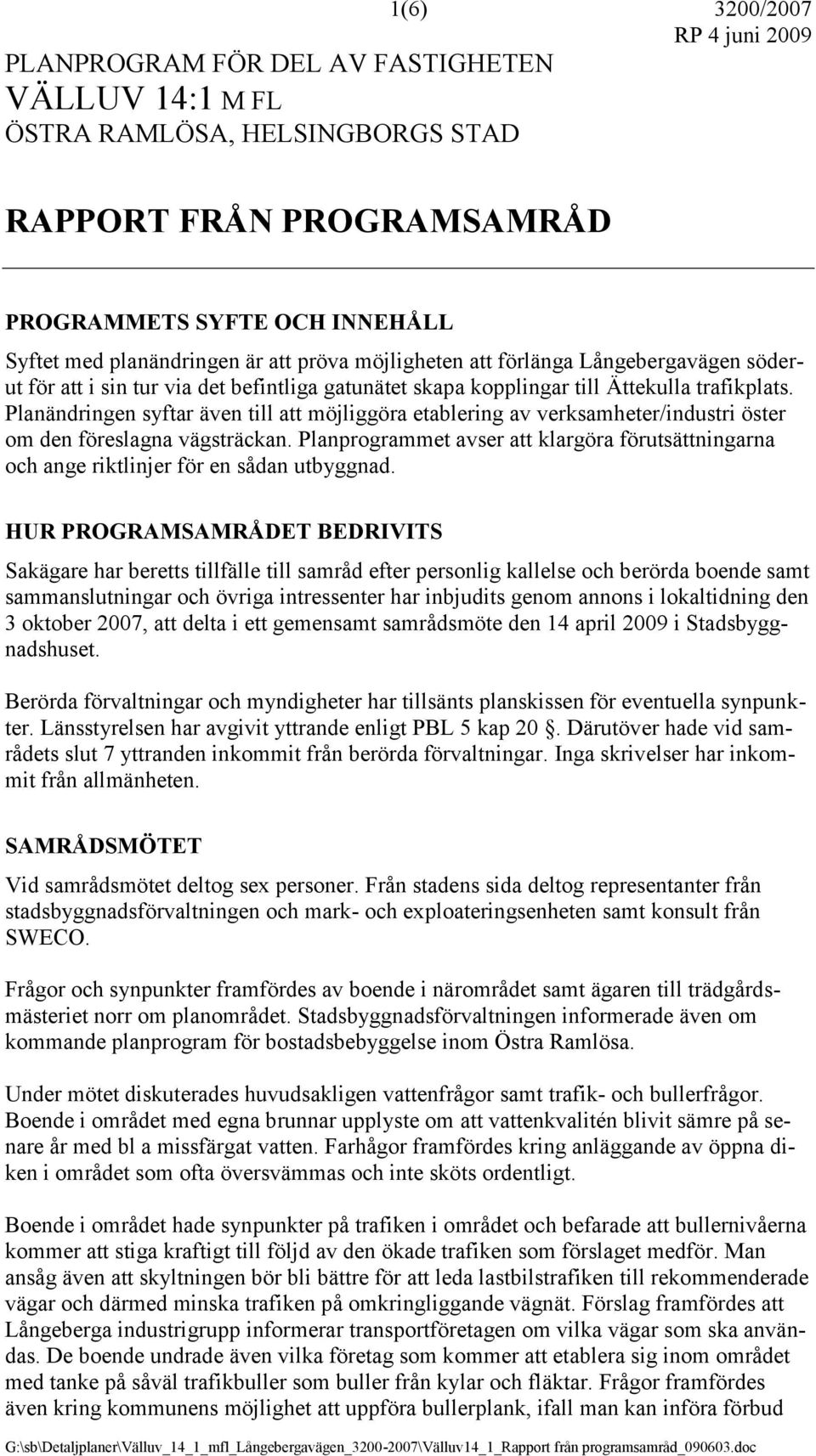 Planändringen syftar även till att möjliggöra etablering av verksamheter/industri öster om den föreslagna vägsträckan.