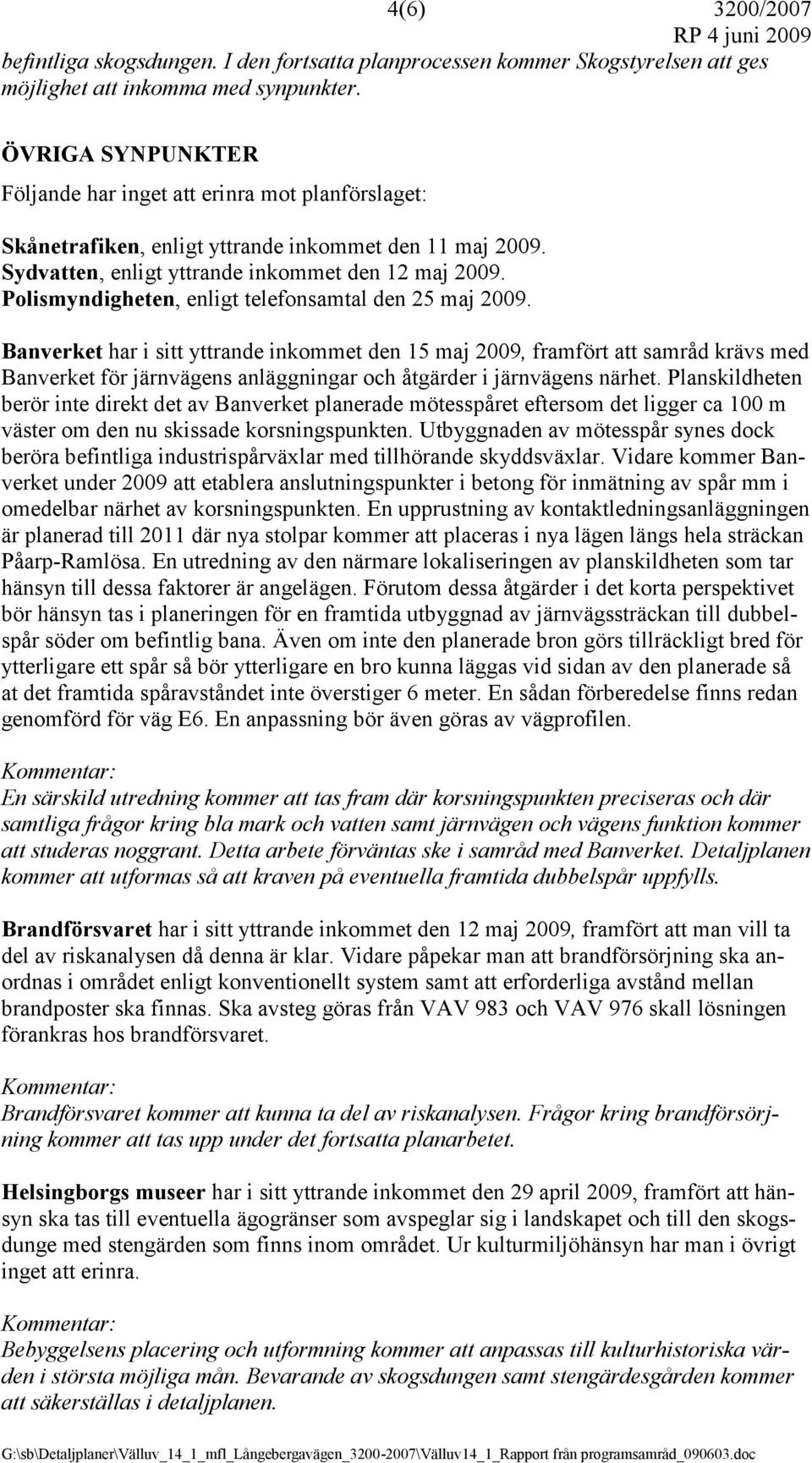 Polismyndigheten, enligt telefonsamtal den 25 maj 2009.