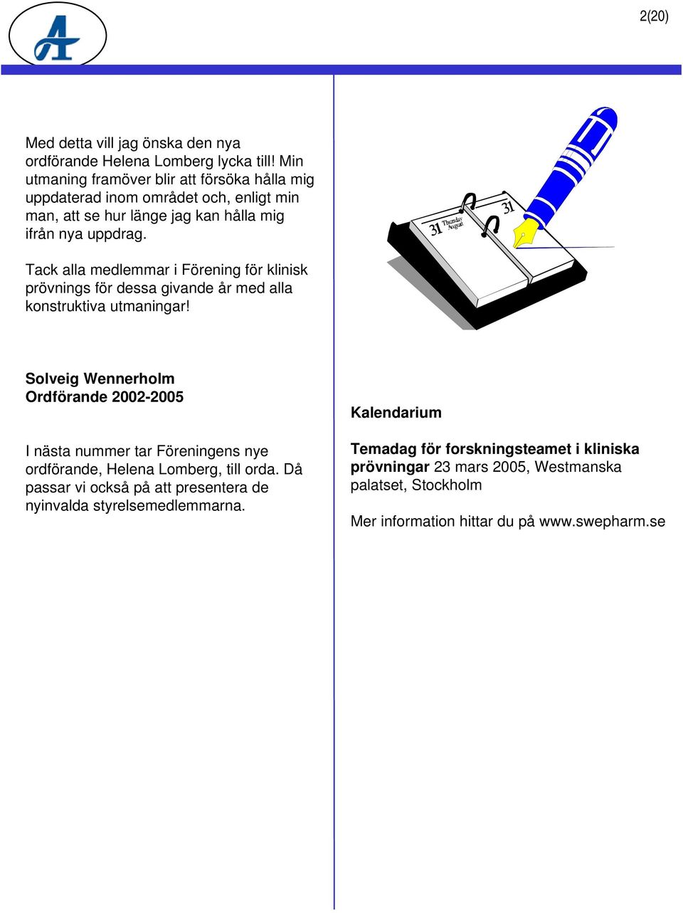 Tack alla medlemmar i Förening för klinisk prövnings för dessa givande år med alla konstruktiva utmaningar!