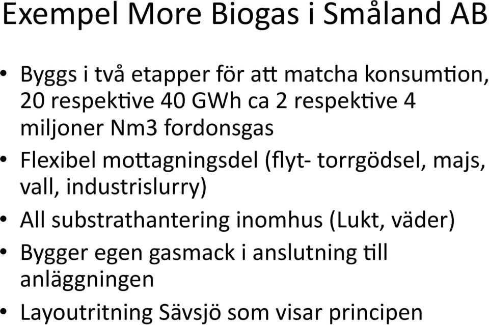 (flyt- torrgödsel, majs, vall, industrislurry) All substrathantering inomhus (Lukt,