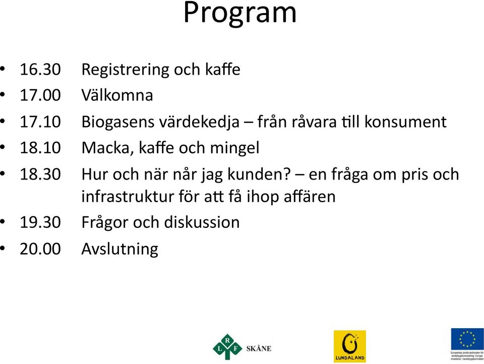 Fll konsument Macka, kaffe och mingel Hur och när når jag kunden?