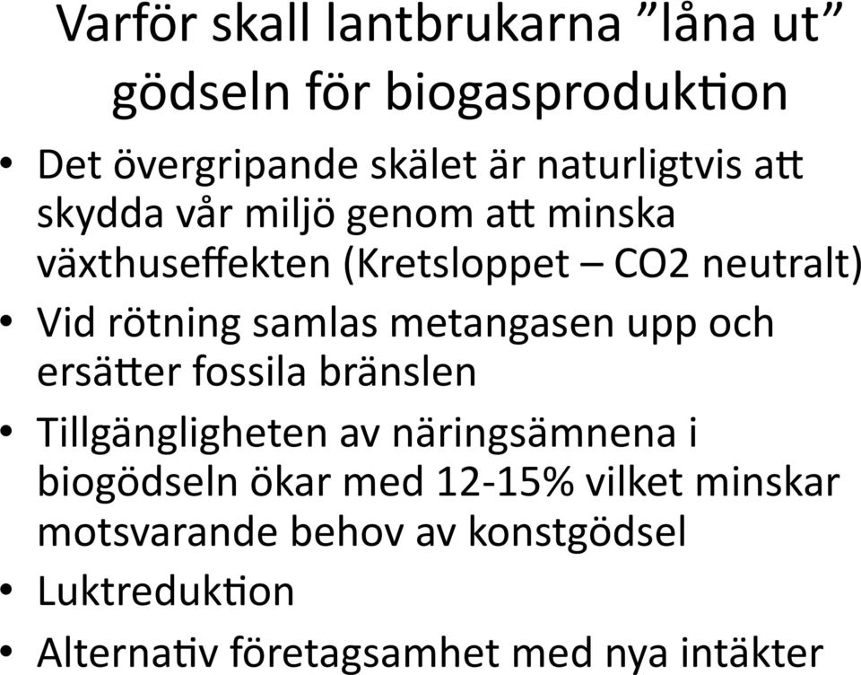 metangasen upp och ersäjer fossila bränslen Tillgängligheten av näringsämnena i biogödseln ökar med