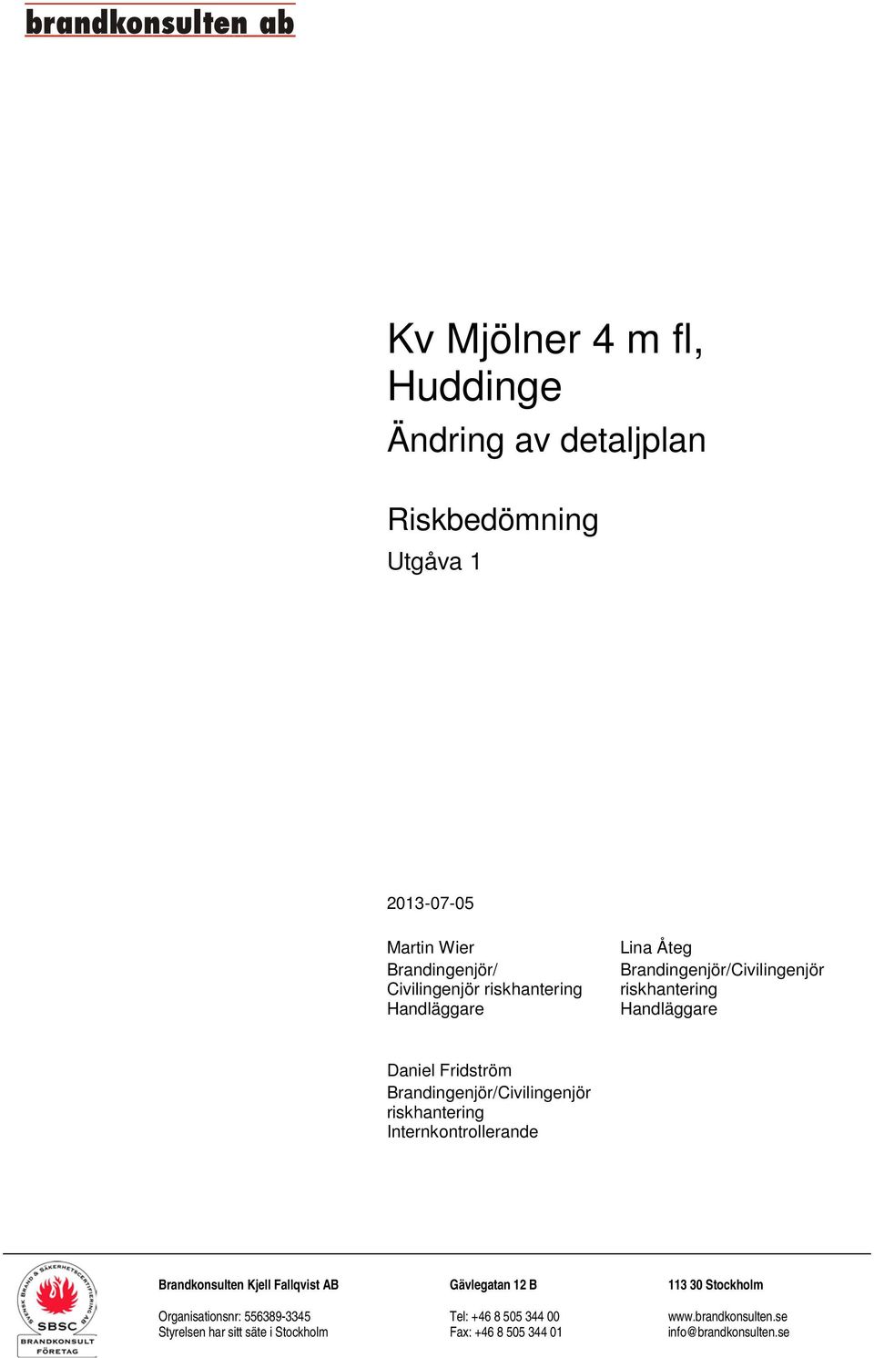 Brandingenjör/Civilingenjör riskhantering Internkontrollerande Brandkonsulten Kjell Fallqvist AB Gävlegatan 12 B 113 30