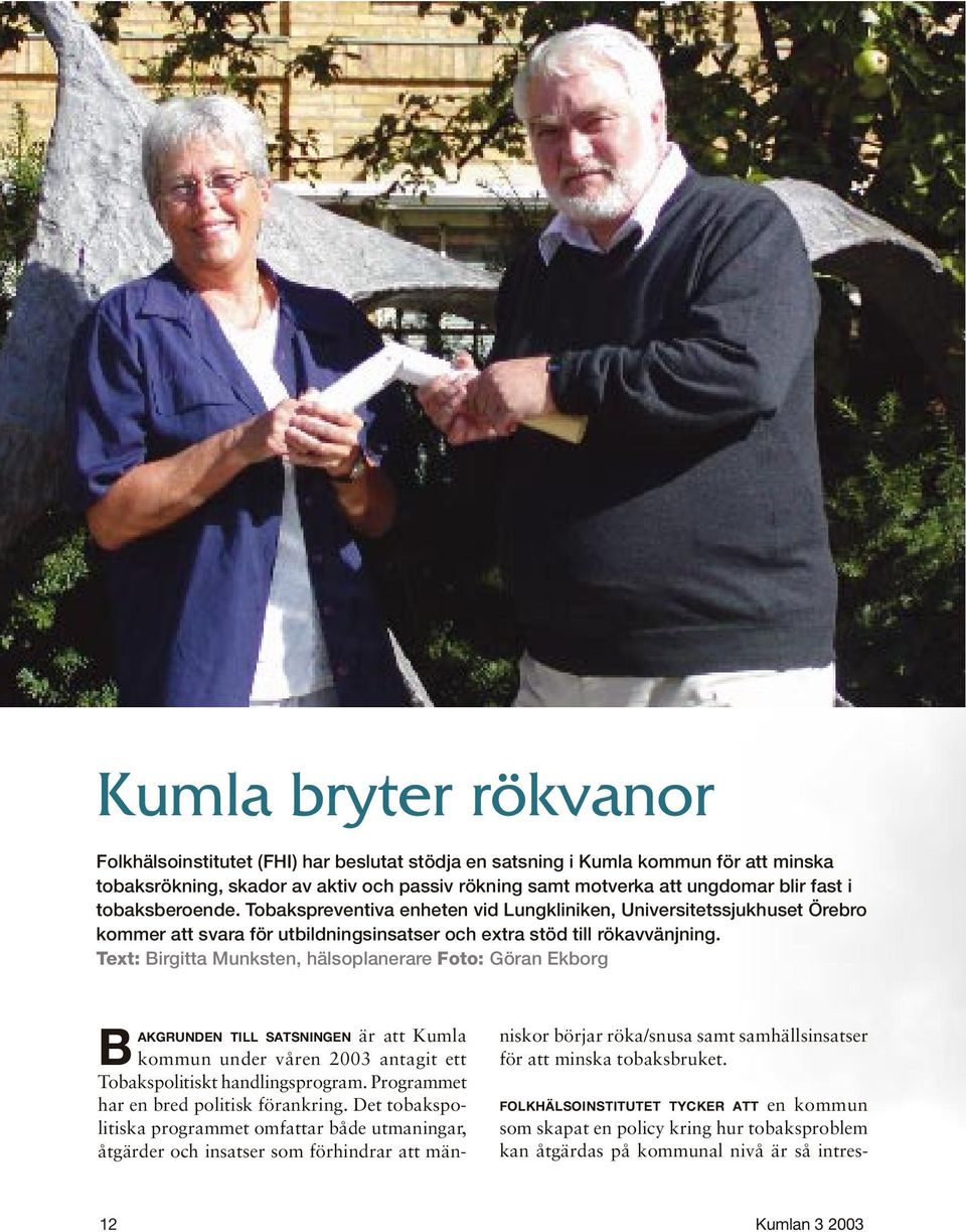 Text: Birgitta Munksten, hälsoplanerare Foto: Göran Ekborg BAKGRUNDEN TILL SATSNINGEN är att Kumla kommun under våren 2003 antagit ett Tobakspolitiskt handlingsprogram.