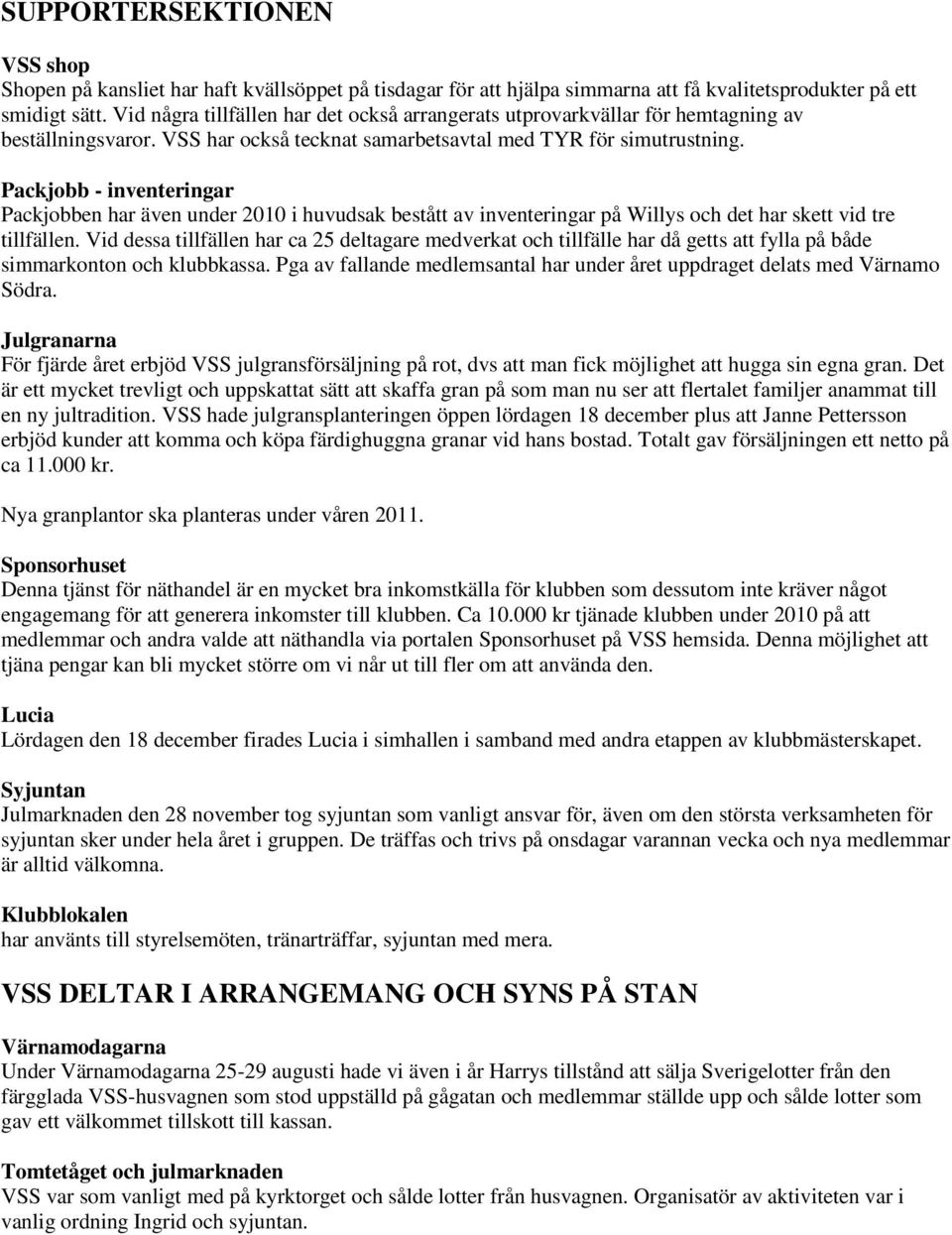 Packjobb - inventeringar Packjobben har även under 2010 i huvudsak bestått av inventeringar på Willys och det har skett vid tre tillfällen.