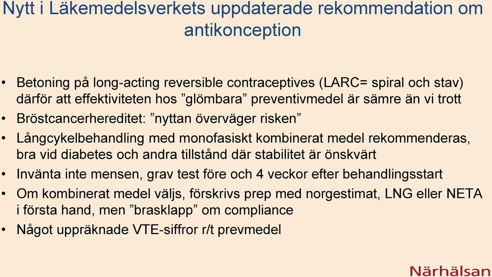 medel rekommenderas, bra vid diabetes och andra tillstånd där stabilitet är önskvärt Invänta inte mensen, grav test före och 4 veckor efter behandlingsstart