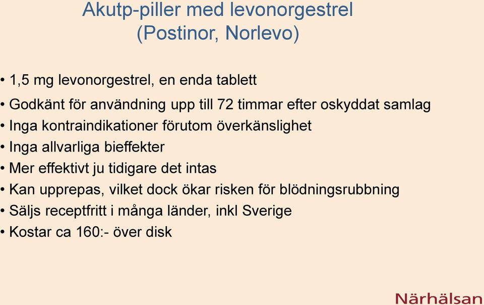 överkänslighet Inga allvarliga bieffekter Mer effektivt ju tidigare det intas Kan upprepas, vilket