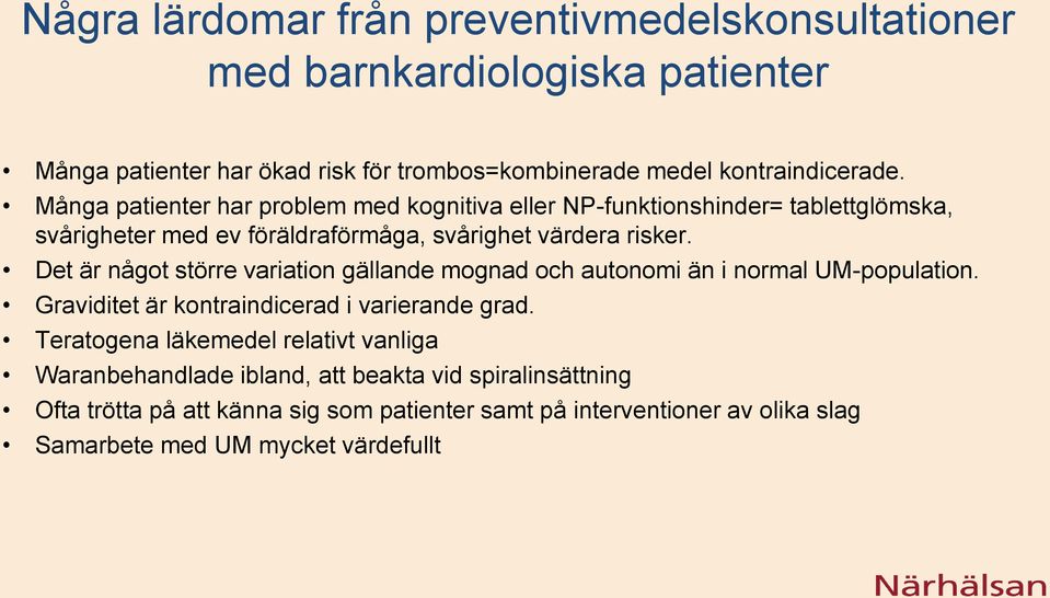 Det är något större variation gällande mognad och autonomi än i normal UM-population. Graviditet är kontraindicerad i varierande grad.