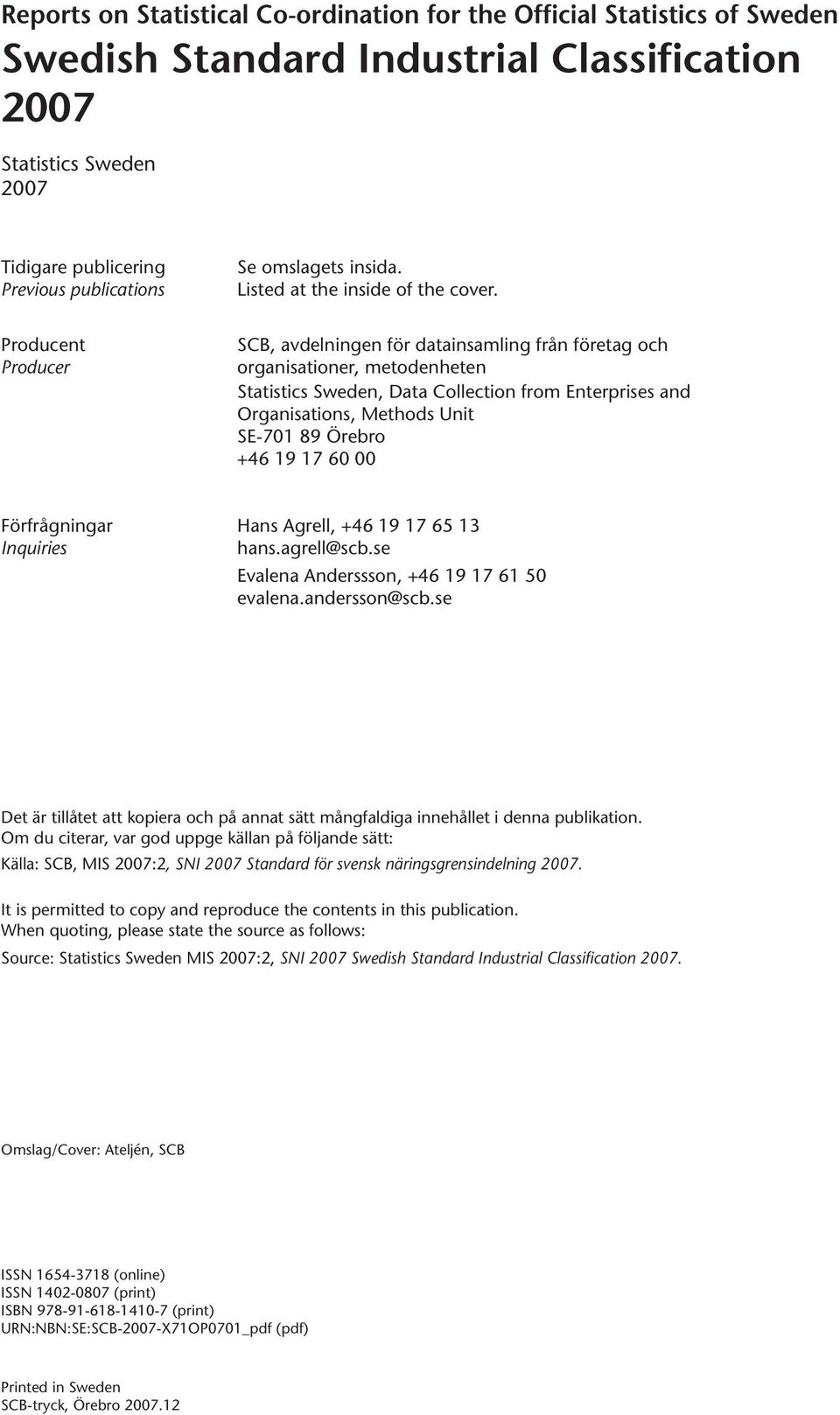 Producent Producer SCB, avdelningen för datainsamling från företag och organisationer, metodenheten Statistics Sweden, Data Collection from Enterprises and Organisations, Methods Unit SE-701 89