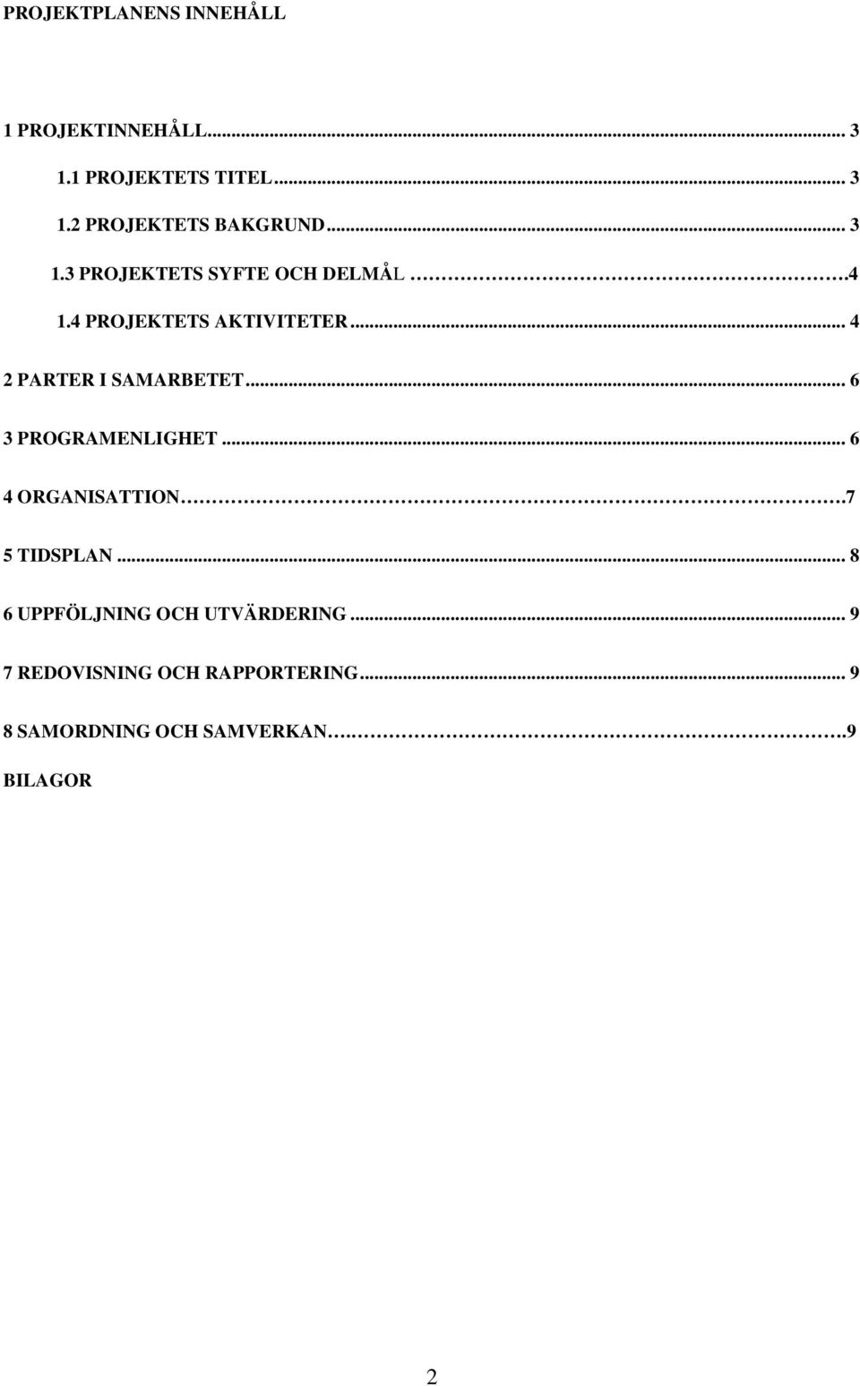 .. 6 3 PROGRAMENLIGHET... 6 4 ORGANISATTION.7 5 TIDSPLAN... 8 6 UPPFÖLJNING OCH UTVÄRDERING.