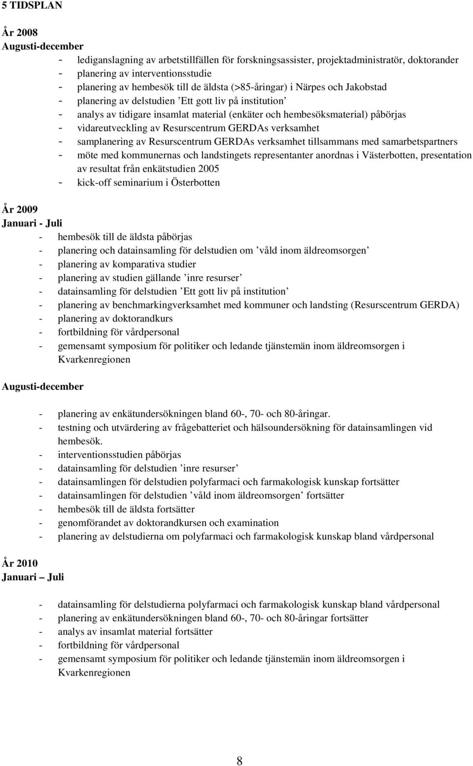 Resurscentrum GERDAs verksamhet - samplanering av Resurscentrum GERDAs verksamhet tillsammans med samarbetspartners - möte med kommunernas och landstingets representanter anordnas i Västerbotten,