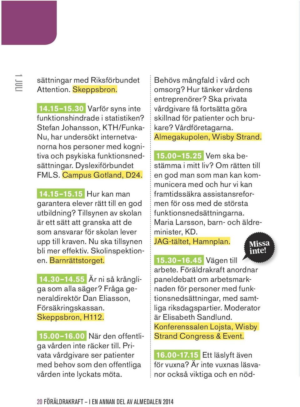 15 Hur kan man garantera elever rätt till en god utbildning? Tillsynen av skolan är ett sätt att granska att de som ansvarar för skolan lever upp till kraven. Nu ska tillsynen bli mer effektiv.