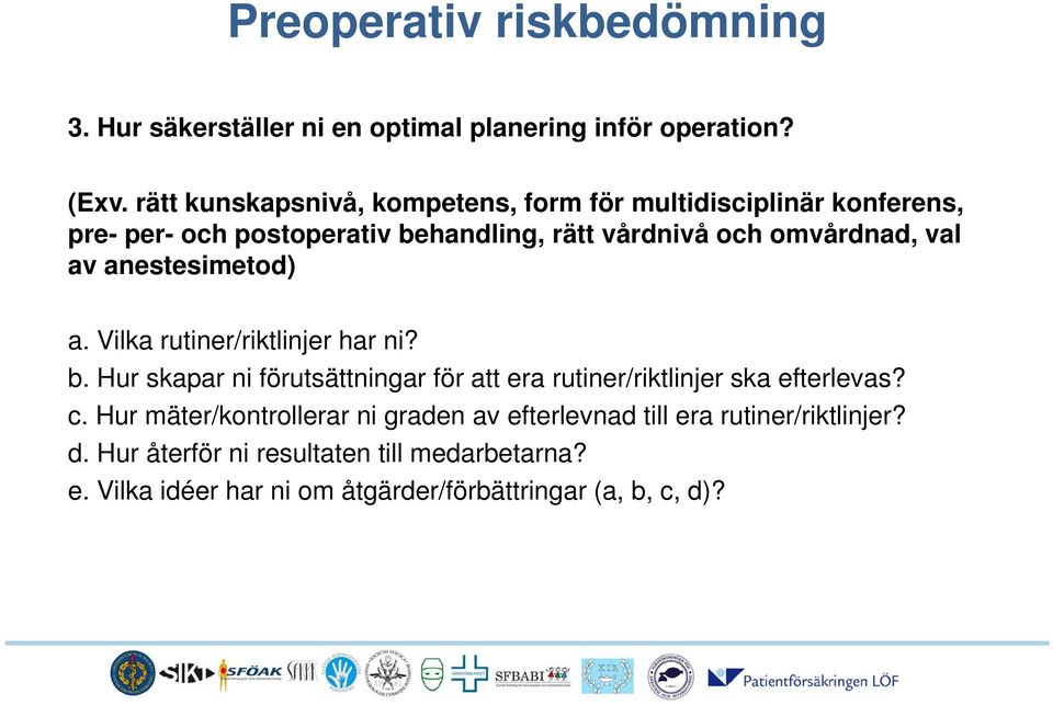 av anestesimetod) a. Vilka rutiner/riktlinjer har ni? b. Hur skapar ni förutsättningar för att era rutiner/riktlinjer ska efterlevas? c.