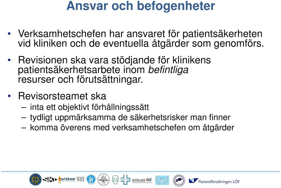 Revisionen ska vara stödjande för klinikens patientsäkerhetsarbete inom befintliga resurser och