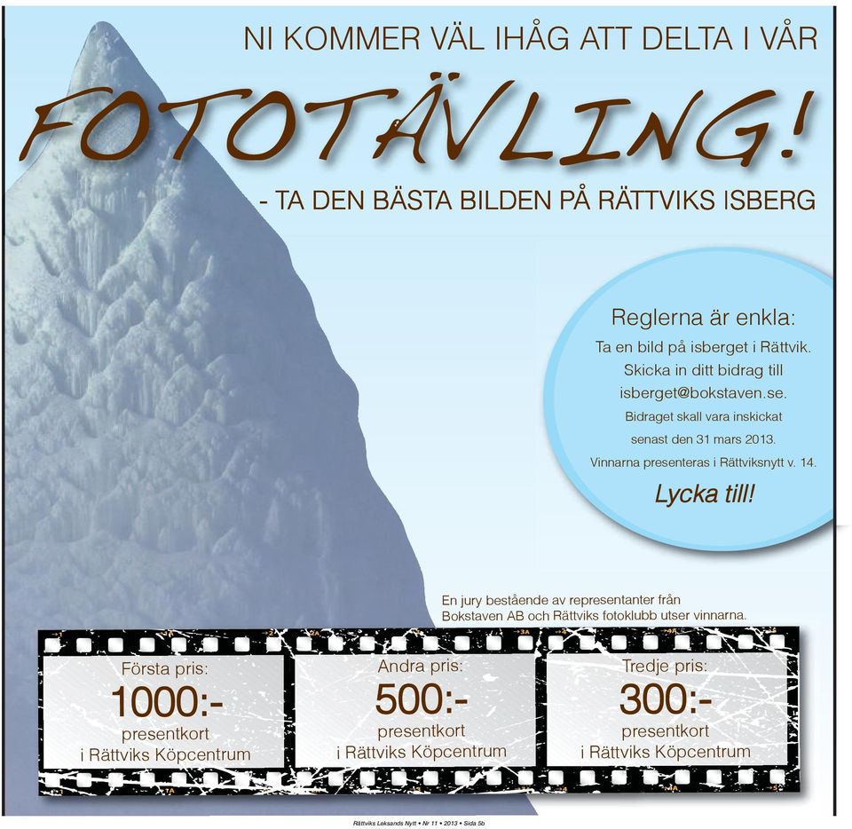Lycka till! En jury bestående av representanter från Bokstaven AB och Rättviks fotoklubb utser vinnarna.