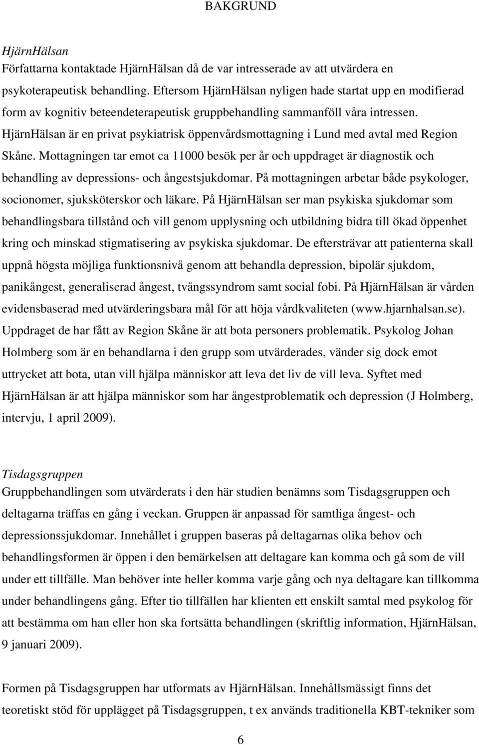 HjärnHälsan är en privat psykiatrisk öppenvårdsmottagning i Lund med avtal med Region Skåne.