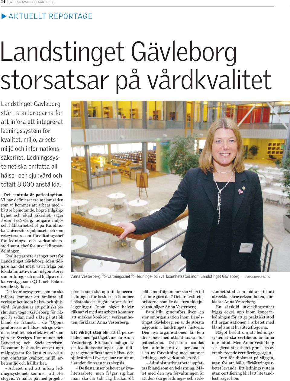 Anna Vesterberg, förvaltningschef för lednings- och verksamhetsstöd inom Landstinget Gävleborg. Det centrala är patientnyttan.